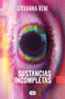 Sustancias incompletas / Unfinished Substances (Spanish Edition) by Giovanna Reni, 9786073857352