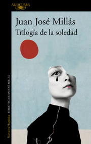 Trilogía de la soledad / Trilogy of Solitude (Spanish Edition) by Juan José Millás, 9788420475462