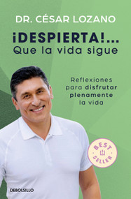 ¡Despierta! Que la vida sigue: Reflexiones para disfrutar plenamente la vida / Life Goes On: Reflections to Fully Enjoy Your Life (Spanish Edition) by Dr. César Lozano, 9786073860505