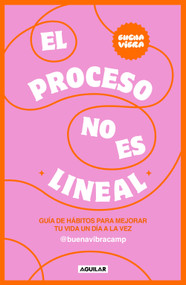 El proceso no es lineal. Guía de hábitos para mejorar tu vida un día a la vez / The Process Isn't a Straight Line. A Habit Guide to.. (Spanish Edition) by Buena Vibra Camp, 9786073855617