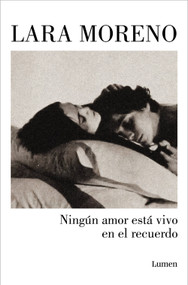 Ningún amor está vivo en el recuerdo / No Love Stays Alive in Memories (Spanish Edition) by Lara Moreno, 9788426406224