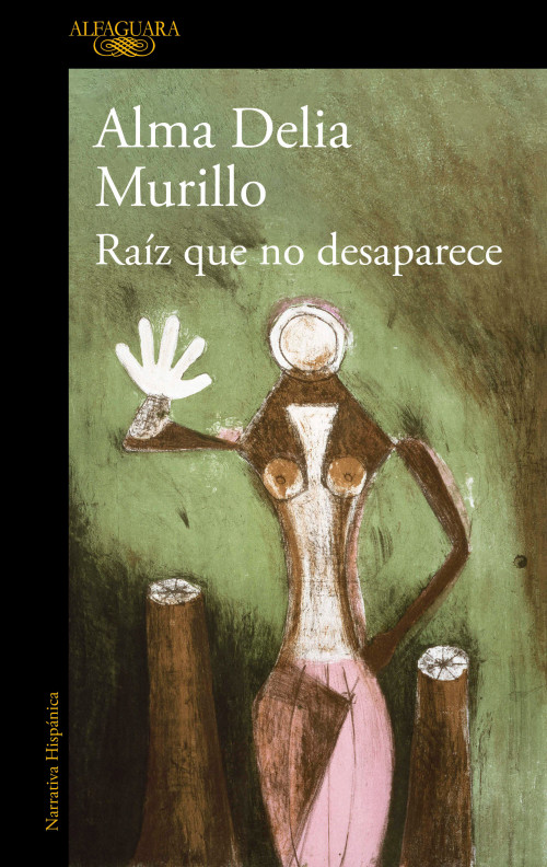 Raíz que no desaparece / A Root That Doesn't Disappear (Spanish Edition) by Alma Delia Murillo, 9786073861267