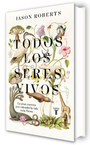 Todos los seres vivos (Premio Pulitzer) / Every Living Thing. The Great and Deadly Race to Know All Life (Spanish Edition) by Jason Roberts, 9788430623921