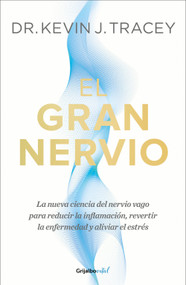 El gran nervio. La nueva ciencia del nervio vago para reducir la inflamación, revertir la enfermedad y aliviar el estrés / The Great N.. (Spanish Edition) by Dr. Kevin J. Tracey, 9786073861007