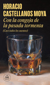 Con la congoja de la pasada tormenta (Casi todos los cuentos) / With the Anguish of the Past Storm (Almost All the Stories) (Spanish Edition) by Horacio Castellanos Moya, 9788439739340