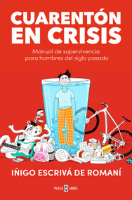 Cuarentón en crisis: Manual de supervivencia para hombres del siglo pasado / A Forty-Something in Crisis (Spanish Edition) by Iñigo Escrivá De Romaní, 9788401027499
