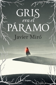 Gris era el páramo / The Highlands Were Gray (Spanish Edition) by Javier Miró, 9788425369551