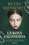 La rosa escondida / The Hidden Rose (Spanish Edition) by Reyes Monforte, 9788466381024