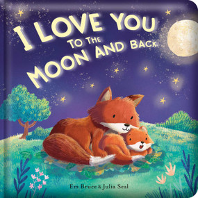 I Love You to the Moon and Back: Padded Board Book (Picture Storybook) by Em Bruce, Julia Seal, 9780655241072