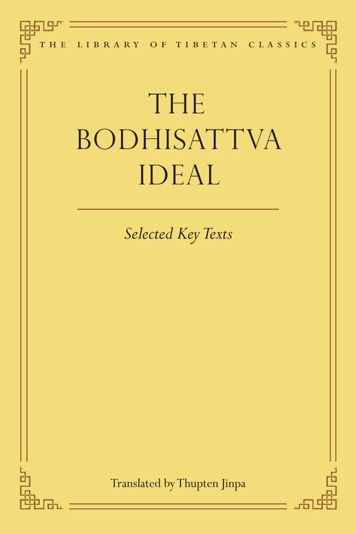 The Bodhisattva Ideal (Selected Key Texts) by Thupten Jinpa, Julia Stenzel, 9780861714506