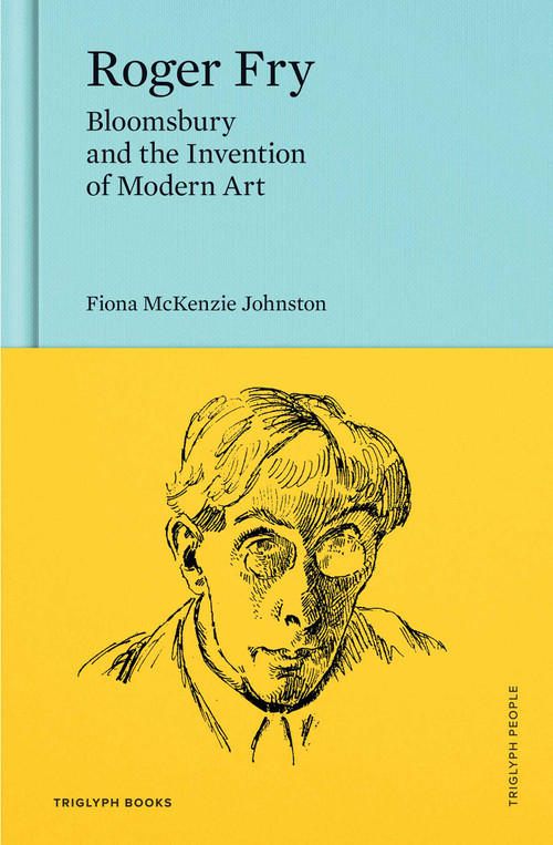 Roger Fry (Bloomsbury and the Invention of Modern Art) by Fiona McKenzie Johnston, 9781068691461