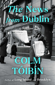 The News from Dublin (Stories) by Colm Toibin, 9781476785141