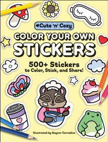 Color Your Own Stickers (500+ Stickers to Color, Stick, and Share!) by Gaynor Carradice, 9781507225479