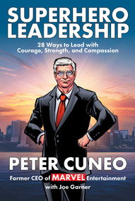 Superhero Leadership (28 Ways to Lead with Courage, Strength, and Compassion) by Peter Cuneo, Joe Garner, 9781510783843