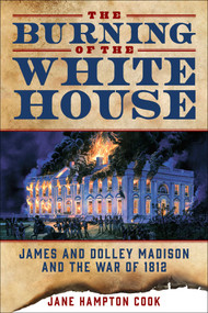The Burning of the White House (James and Dolley Madison and the War of 1812) - 9781510784758 by Jane Hampton Cook, 9781510784758