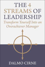 The 4 Streams of Leadership (Transform Yourself Into an Overachiever Manager) by Dalmo Cirne, 9781510785182