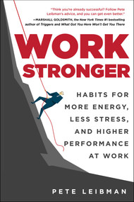 Work Stronger (Habits for More Energy, Less Stress, and Higher Performance at Work) - 9781510785403 by Pete Leibman, 9781510785403