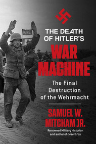 The Death of Hitler's War Machine (The Final Destruction of the Wehrmacht) - 9781510785410 by Samuel  W. Mitcham, 9781510785410