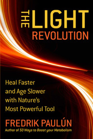 The Light Revolution (Heal Faster and Age Slower with Nature's Most Powerful Tool) by Fredrik Paulún, 9781510785472