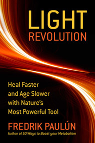 The Light Revolution (Heal Faster and Age Slower with Nature's Most Powerful Tool) by Fredrik Paulún, 9781510785472