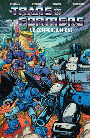 The Transformers UK Compendium Book One by Simon Furman, Steve Parkhouse, James Hill, Mike Collins, Ian Rimmer, John Ridgeway, Jeff Anderson, Mark Farmer, 9781534330597