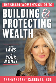 The Smart Woman's Guide to Building and Protecting Wealth (The Laws of Your Money) by Ann-Margaret Carrozza, 9781621538592