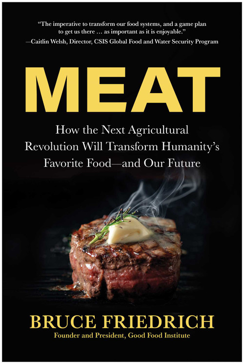 Meat (How the Next Agricultural Revolution Will Transform Humanity's Favorite Food-and Our Future) by Bruce Friedrich, Caitlin Welsh, 9781637747933
