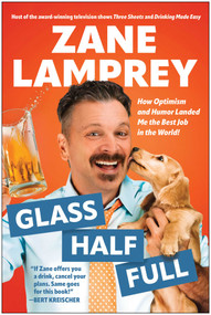 Glass Half Full (How Optimism and Humor Landed Me the Best Job in the World) by Zane Lamprey, 9781637748091
