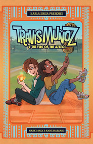 Travis Muñoz and the Fire of the Aztecs (Book 1) by Mark O. Stack, Anne Marcano, Karla Souza, Adrian F. Wassel, Anne Marcano, Andworld Design, 9781638491248