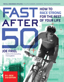 Fast After 50 (How to Race Strong for the Rest of Your Life, 2nd Edition) by Joe Friel, 9781646048359