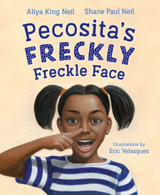 Pecosita's Freckly Freckle Face by Aliya King Neil, Shane Paul Neil, Eric Velasquez, 9781665936538