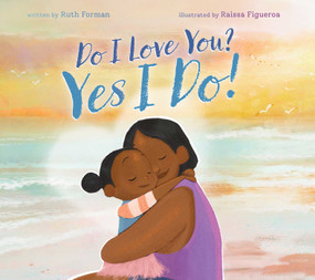 Do I Love You? Yes I Do! by Ruth Forman, Raissa Figueroa, 9781665939409