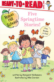 Five Springtime Stories! (Butterfly Garden; First-Grade Bunny; Earth Day; Star of the Class Play; Happy Graduation!) by Margaret McNamara, Mike Gordon, 9781665990806