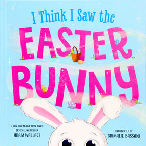 I Think I Saw the Easter Bunny by Adam Wallace, Srimalie Bassani, 9781667211657