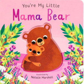 You're My Little Mama Bear (Board Book for Babies and Toddlers 0-2 years old) by Nicola Edwards, Natalie Marshall, 9781667212203