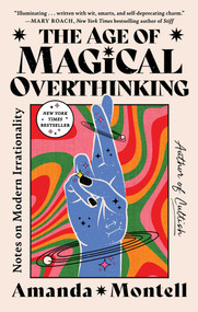 The Age of Magical Overthinking (Notes on Modern Irrationality) - 9781668007983 by Amanda Montell, 9781668007983