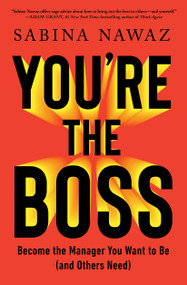You're the Boss (Become the Manager You Want to Be (and Others Need)) - 9781668023198 by Sabina Nawaz, 9781668023198