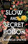 A Slow and Secret Poison (A Novel) by Carmella Lowkis, 9781668024980