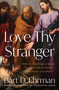Love Thy Stranger (How the Teachings of Jesus Transformed the Moral Conscience of the West) by Bart D. Ehrman, 9781668025031
