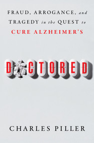 Doctored (Fraud, Arrogance, and Tragedy in the Quest to Cure Alzheimer's) - 9781668031254 by Charles Piller, 9781668031254
