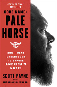 Code Name: Pale Horse (How I Went Undercover to Expose America's Nazis) - 9781668032916 by Scott Payne, Michelle Shephard
