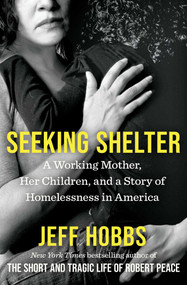 Seeking Shelter (A Working Mother, Her Children, and a Story of Homelessness in America) - 9781668034835 by Jeff Hobbs, 9781668034835