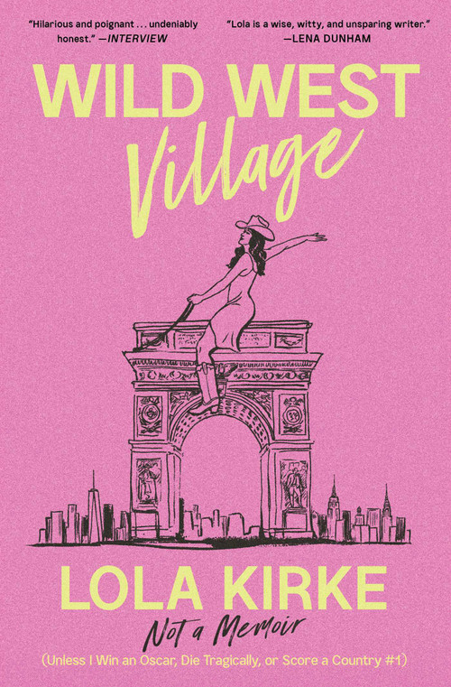 Wild West Village (Not a Memoir (Unless I Win an Oscar, Die Tragically, or Score a Country #1)) - 9781668035580 by Lola Kirke, 9781668035580