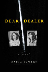 Dear Dealer, (A Memoir) by Nadia Bowers, 9781668037898