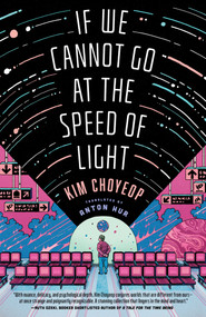 If We Cannot Go at the Speed of Light by Kim Choyeop, Anton Hur, 9781668049457