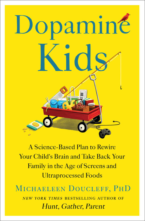 Dopamine Kids (A Science-Based Plan to Rewire Your Child's Brain and Take Back Your Family in the Age of Screens and Ultraprocessed Foods) by Michaeleen Doucleff, 9781668049839