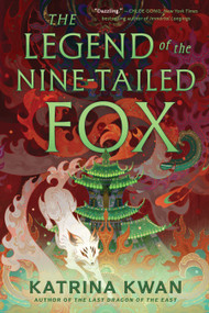 The Legend of the Nine-Tailed Fox by Katrina Kwan, 9781668051320
