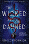The Wicked and the Damned by Rebecca Robinson, 9781668052532