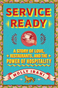 Service Ready (A Story of Love, Restaurants, and the Power of Hospitality) by Molly Irani, 9781668052990