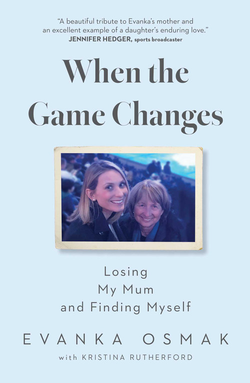 When the Game Changes (Losing My Mum and Finding Myself) by Evanka Osmak, Kristina Rutherford, 9781668057926